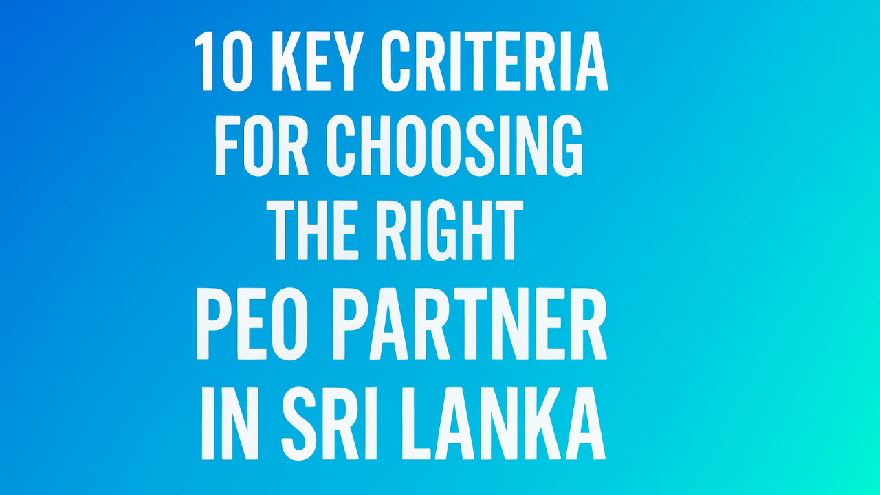 10 Key Criteria for Choosing the Right PEO Partner in Sri Lanka